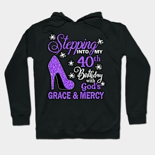 Stepping Into My 40th Birthday With God's Grace & Mercy Bday Hoodie